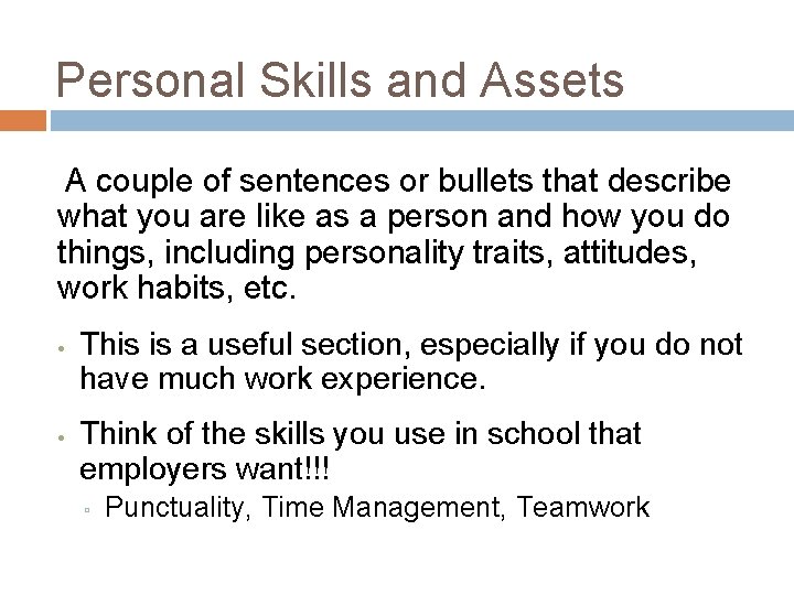 Personal Skills and Assets A couple of sentences or bullets that describe what you