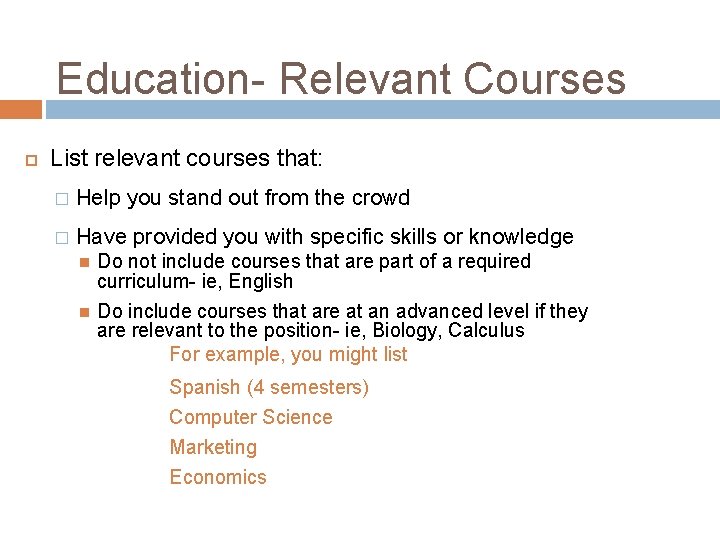 Education- Relevant Courses List relevant courses that: � Help you stand out from the