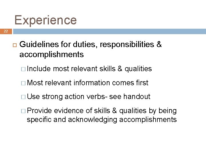 Experience 22 Guidelines for duties, responsibilities & accomplishments � Include � Most � Use