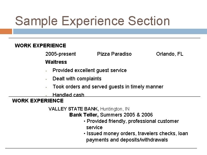 Sample Experience Section WORK EXPERIENCE 2005 -present Pizza Paradiso Orlando, FL Waitress • Provided