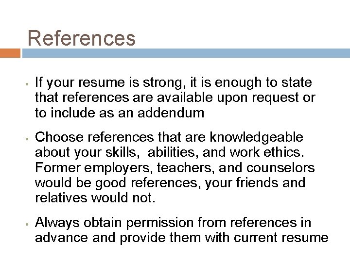 References • • • If your resume is strong, it is enough to state