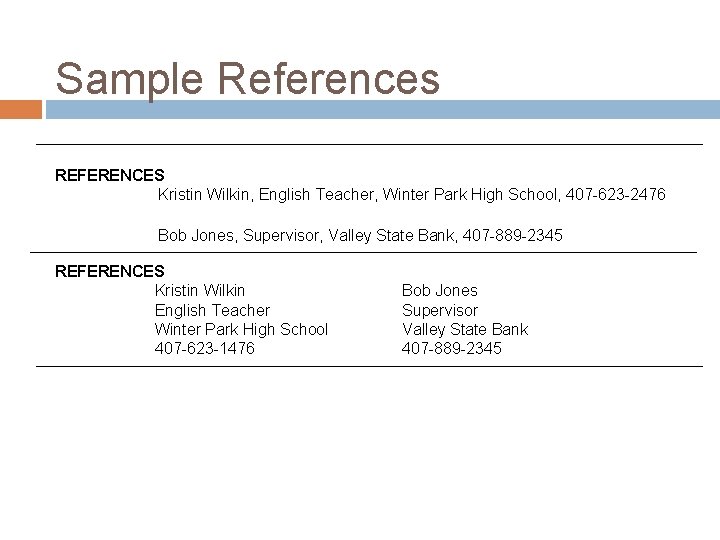 Sample References REFERENCES Kristin Wilkin, English Teacher, Winter Park High School, 407 -623 -2476