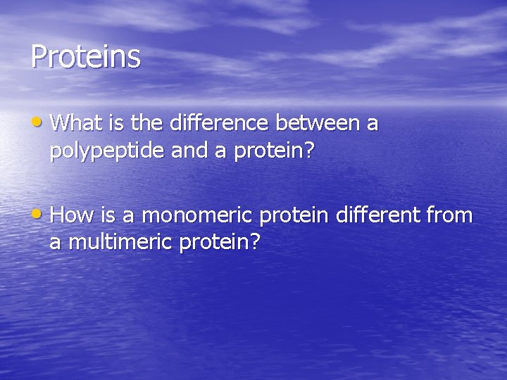 Proteins • What is the difference between a polypeptide and a protein? • How Proteins • What is the difference between a polypeptide and a protein? • How
