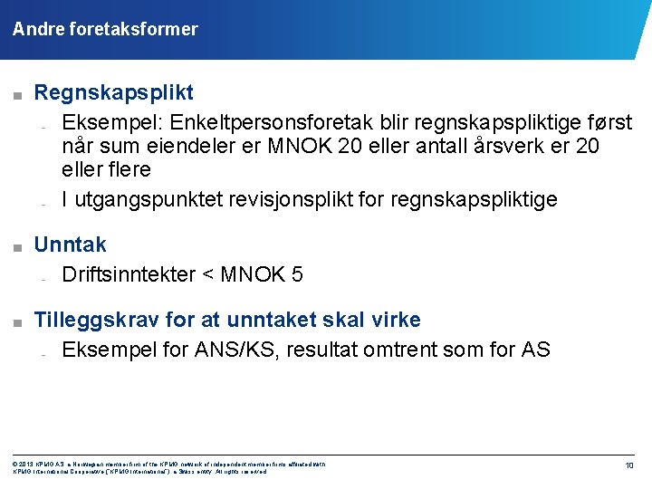 Andre foretaksformer ■ Regnskapsplikt Eksempel: Enkeltpersonsforetak blir regnskapspliktige først når sum eiendeler er MNOK