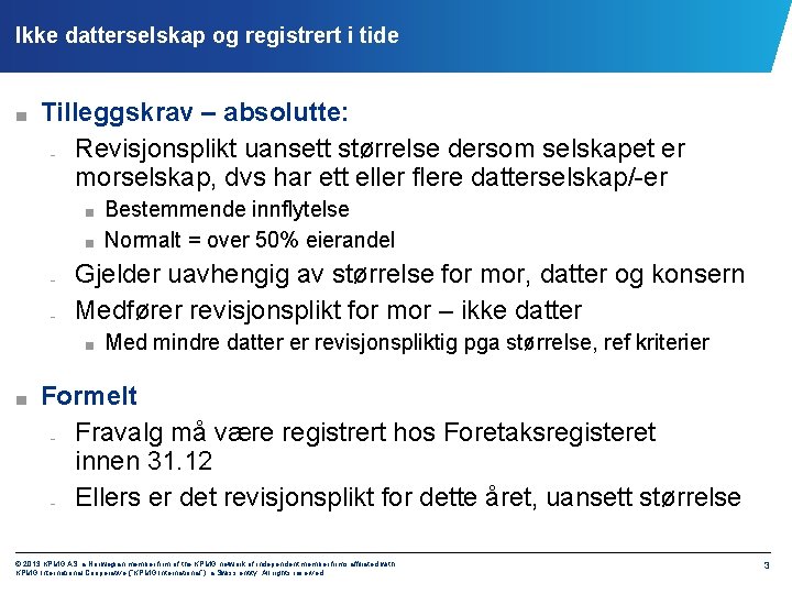 Ikke datterselskap og registrert i tide ■ Tilleggskrav – absolutte: Revisjonsplikt uansett størrelse dersom