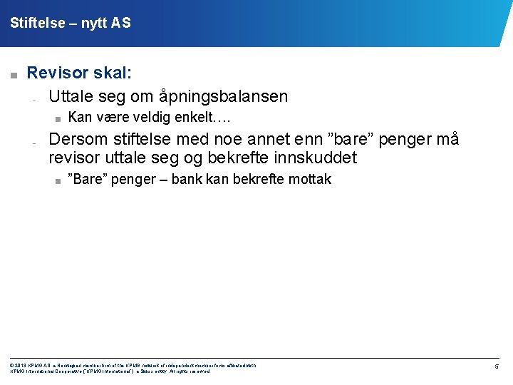 Stiftelse – nytt AS ■ Revisor skal: Uttale seg om åpningsbalansen – ■ –