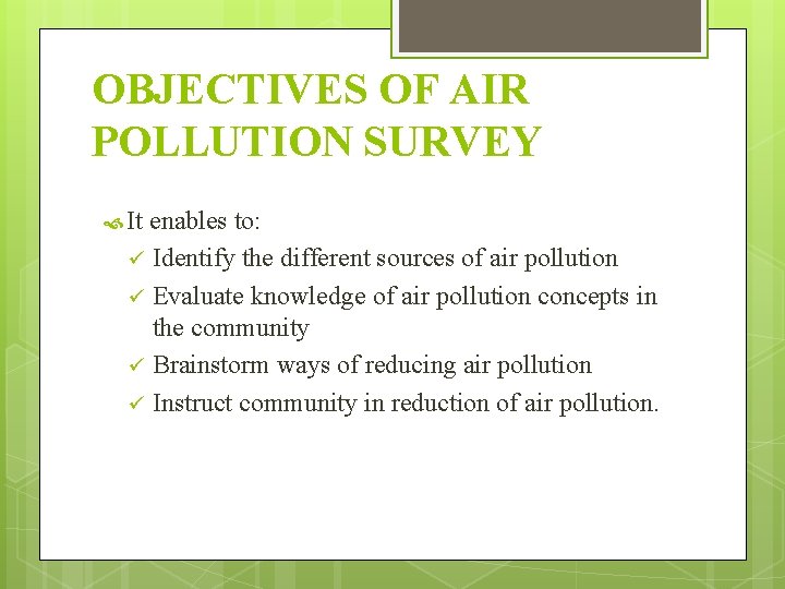 OBJECTIVES OF AIR POLLUTION SURVEY It enables to: ü Identify the different sources of