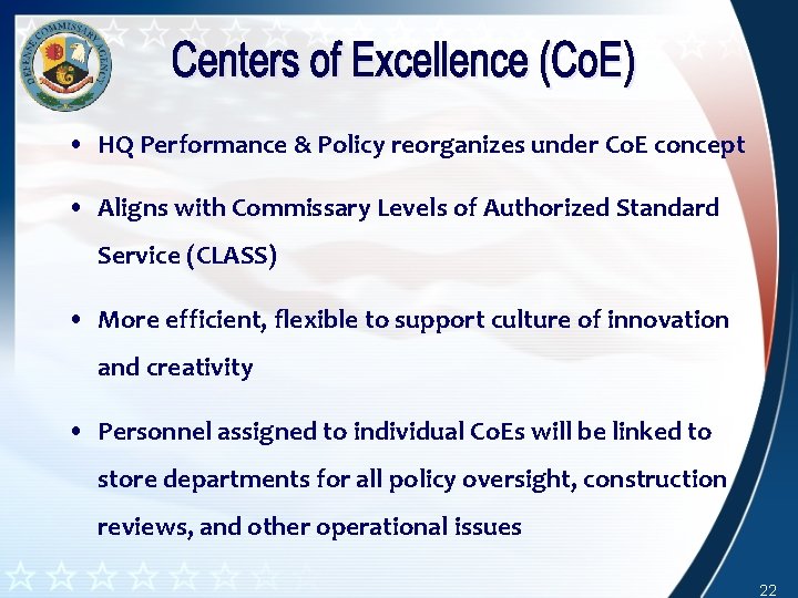• HQ Performance & Policy reorganizes under Co. E concept • Aligns with • HQ Performance & Policy reorganizes under Co. E concept • Aligns with
