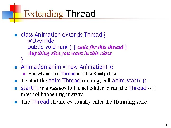 Extending Thread n n class Animation extends Thread { @Override public void run( )