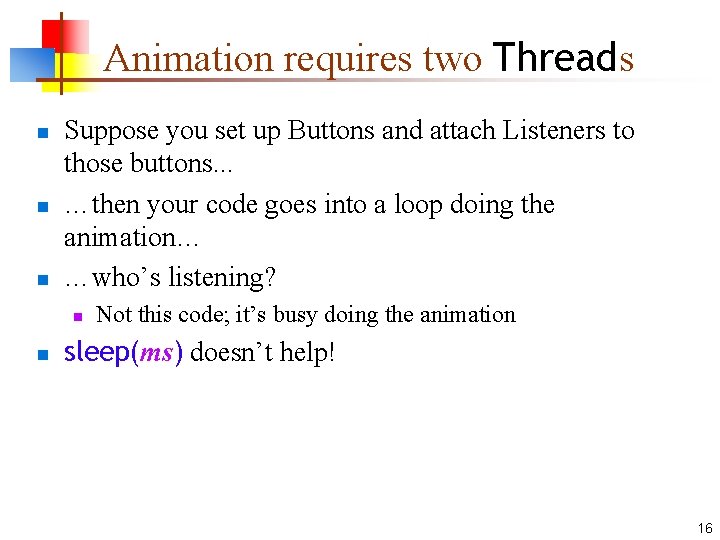 Animation requires two Threads n n n Suppose you set up Buttons and attach