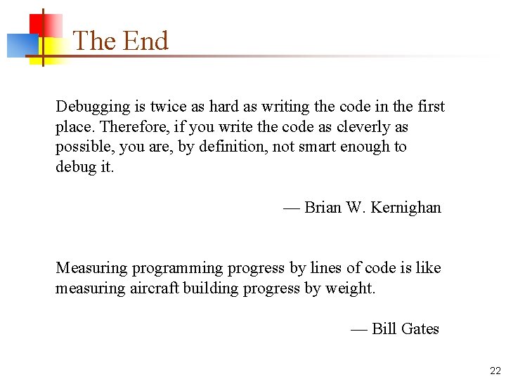 The End Debugging is twice as hard as writing the code in the first