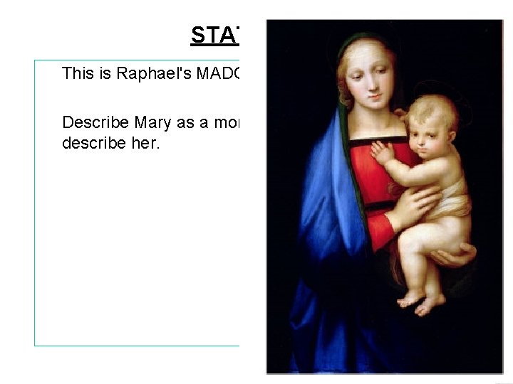STATION #8 This is Raphael's MADONNA. Describe Mary as a mom… use three words