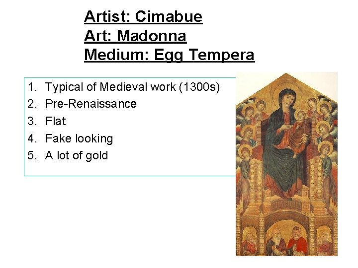 Artist: Cimabue Art: Madonna Medium: Egg Tempera 1. 2. 3. 4. 5. Typical of