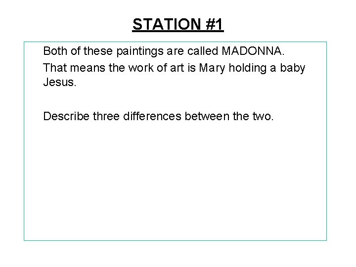 STATION #1 Both of these paintings are called MADONNA. That means the work of