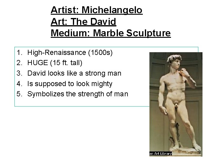 Artist: Michelangelo Art: The David Medium: Marble Sculpture 1. 2. 3. 4. 5. High-Renaissance