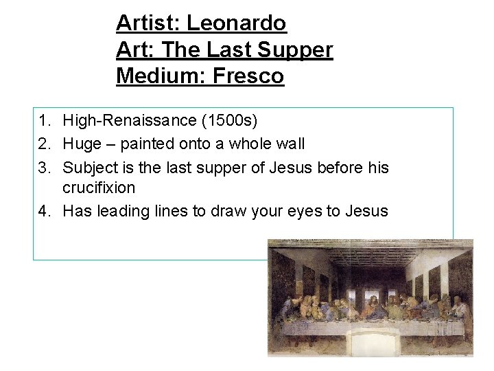 Artist: Leonardo Art: The Last Supper Medium: Fresco 1. High-Renaissance (1500 s) 2. Huge
