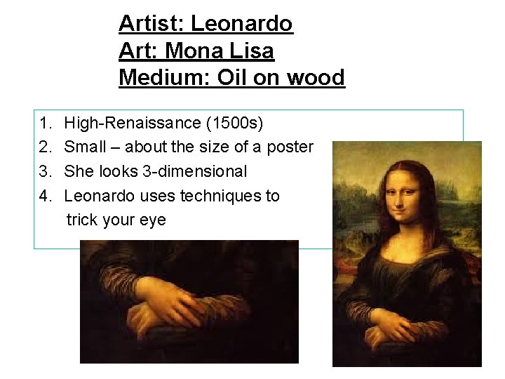Artist: Leonardo Art: Mona Lisa Medium: Oil on wood 1. 2. 3. 4. High-Renaissance