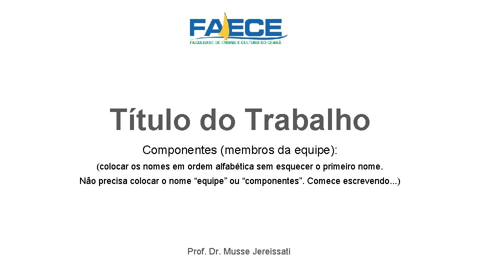 Título do Trabalho Componentes (membros da equipe): (colocar os nomes em ordem alfabética sem