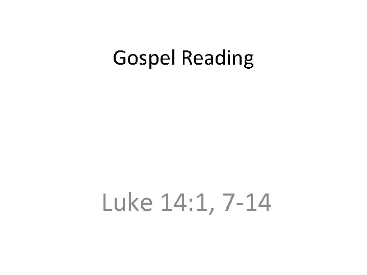 Gospel Reading Luke 14: 1, 7 -14 