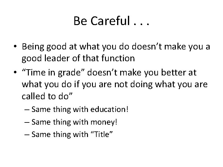Be Careful. . . • Being good at what you do doesn’t make you