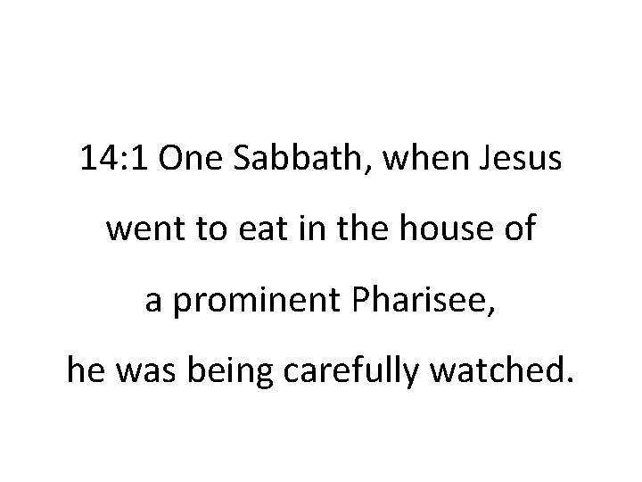14: 1 One Sabbath, when Jesus went to eat in the house of a