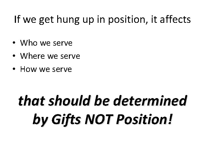 If we get hung up in position, it affects • Who we serve •