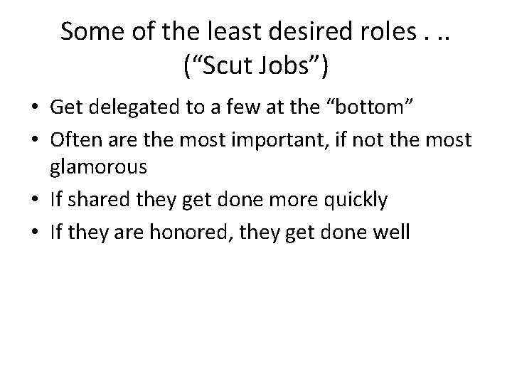 Some of the least desired roles. . . (“Scut Jobs”) • Get delegated to