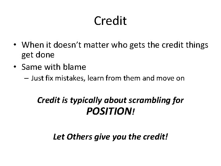 Credit • When it doesn’t matter who gets the credit things get done •