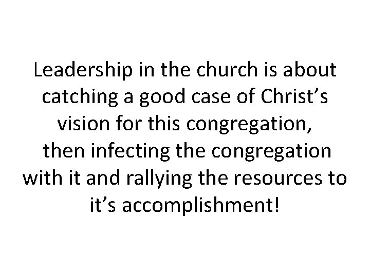 Leadership in the church is about catching a good case of Christ’s vision for
