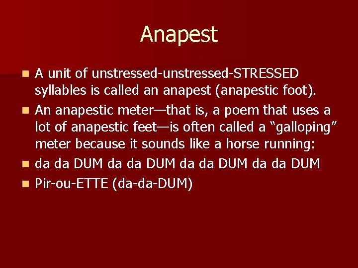 Anapest n n A unit of unstressed-STRESSED syllables is called an anapest (anapestic foot).