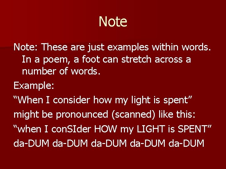 Note: These are just examples within words. In a poem, a foot can stretch