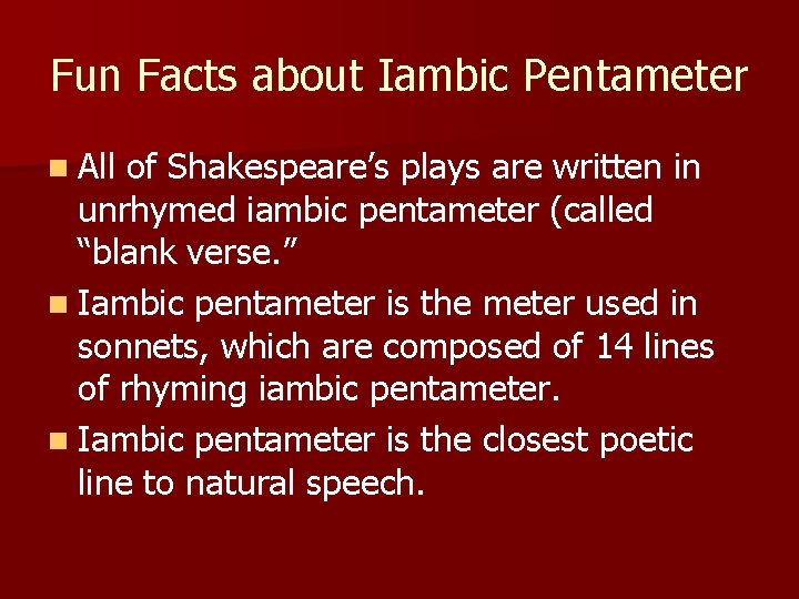 Fun Facts about Iambic Pentameter n All of Shakespeare’s plays are written in unrhymed