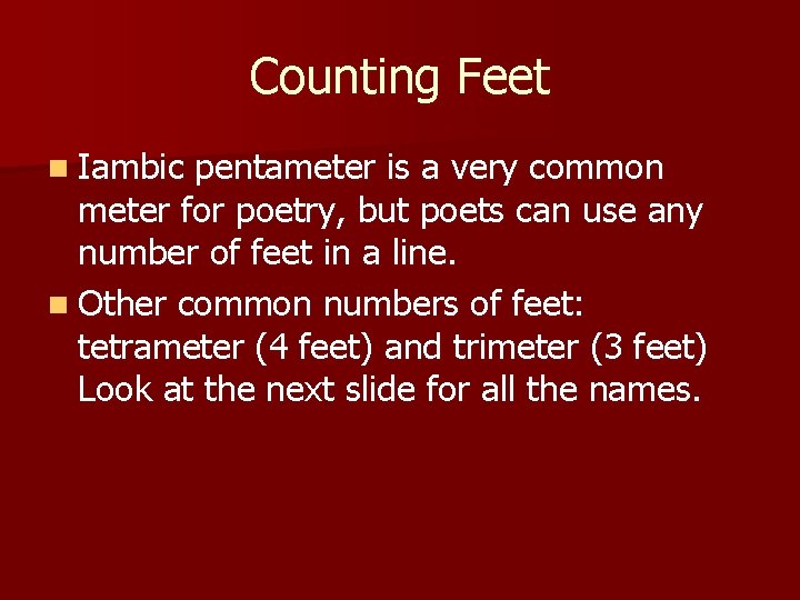 Counting Feet n Iambic pentameter is a very common meter for poetry, but poets