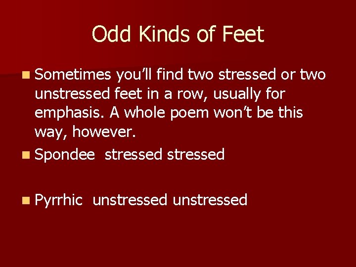 Odd Kinds of Feet n Sometimes you’ll find two stressed or two unstressed feet