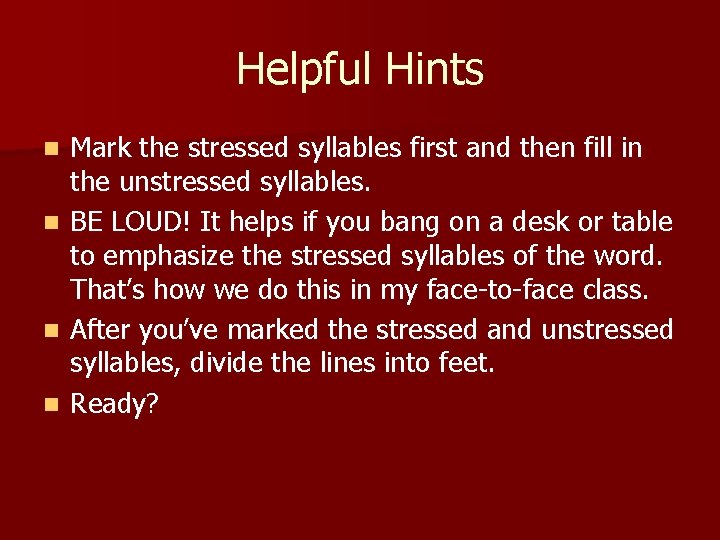 Helpful Hints n n Mark the stressed syllables first and then fill in the