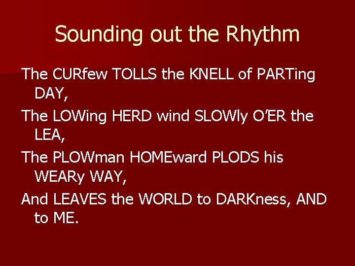 Sounding out the Rhythm The CURfew TOLLS the KNELL of PARTing DAY, The LOWing