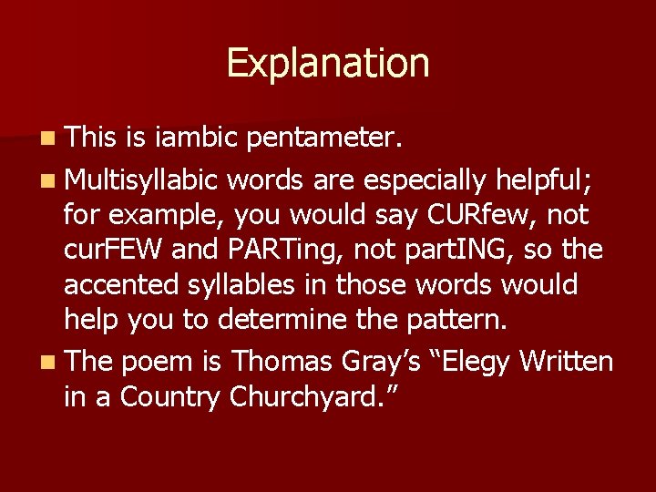 Explanation n This is iambic pentameter. n Multisyllabic words are especially helpful; for example,