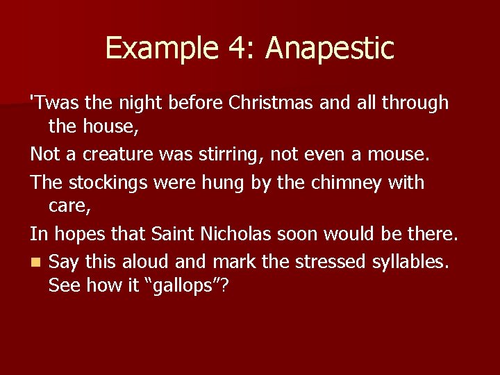 Example 4: Anapestic 'Twas the night before Christmas and all through the house, Not