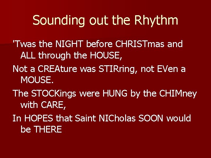 Sounding out the Rhythm 'Twas the NIGHT before CHRISTmas and ALL through the HOUSE,