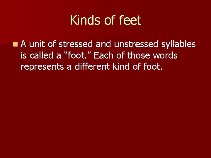 Kinds of feet n. A unit of stressed and unstressed syllables is called a