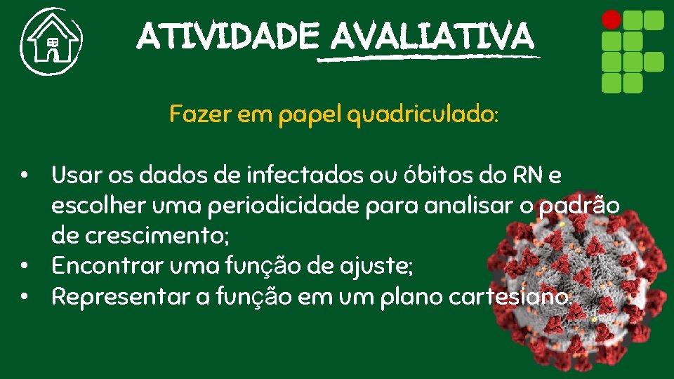 ATIVIDADE AVALIATIVA Fazer em papel quadriculado: • Usar os dados de infectados ou óbitos