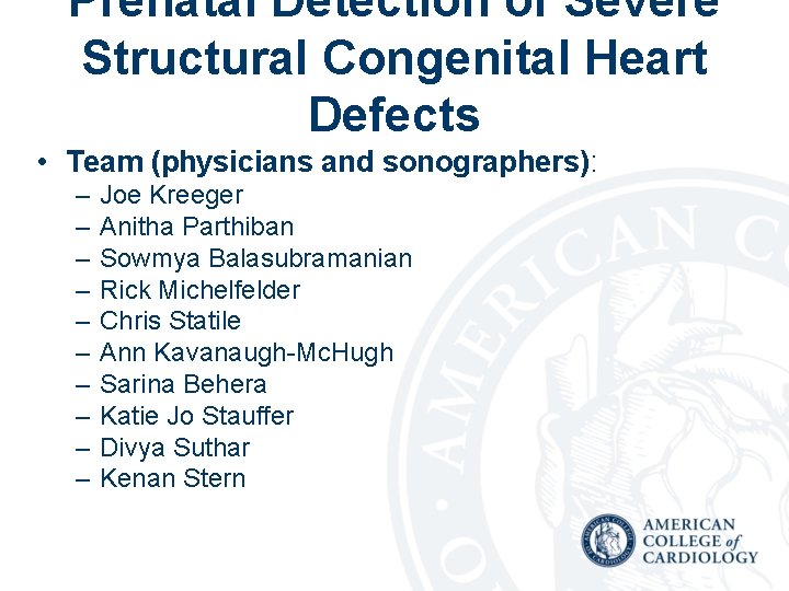Prenatal Detection of Severe Structural Congenital Heart Defects • Team (physicians and sonographers): –
