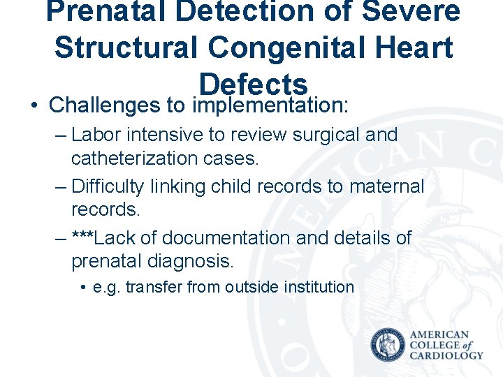 Prenatal Detection of Severe Structural Congenital Heart Defects • Challenges to implementation: – Labor