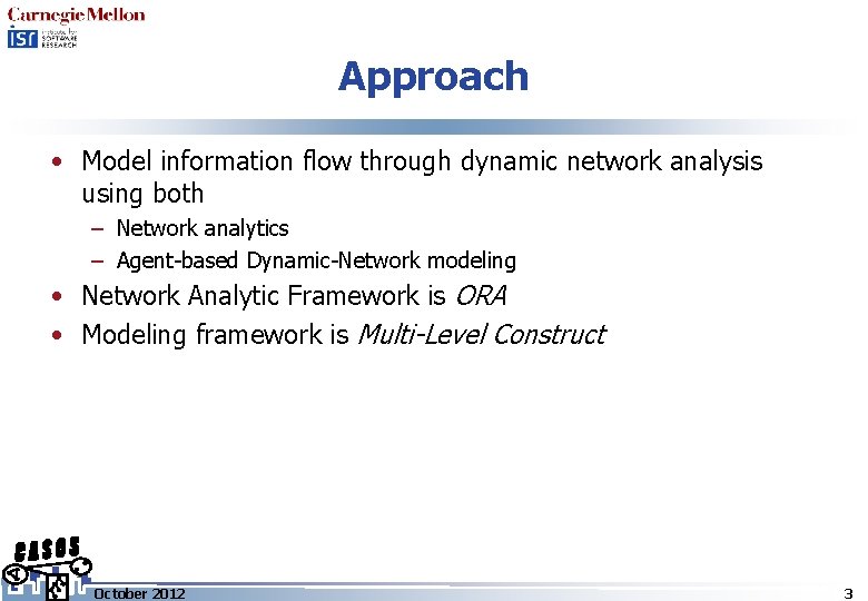 Approach • Model information flow through dynamic network analysis using both – Network analytics