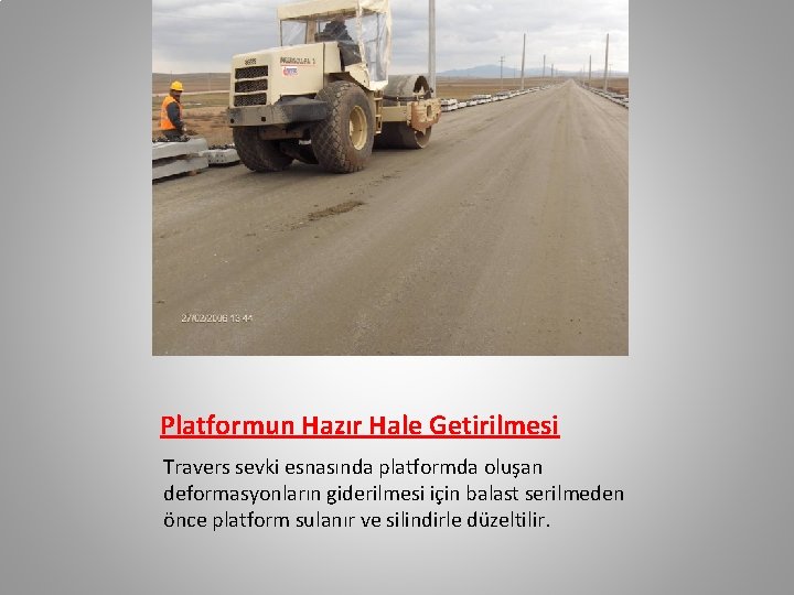 Platformun Hazır Hale Getirilmesi Travers sevki esnasında platformda oluşan deformasyonların giderilmesi için balast serilmeden Platformun Hazır Hale Getirilmesi Travers sevki esnasında platformda oluşan deformasyonların giderilmesi için balast serilmeden
