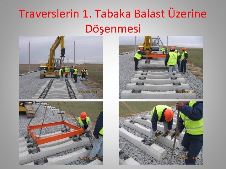 Traverslerin 1. Tabaka Balast Üzerine Döşenmesi Traverslerin 1. Tabaka Balast Üzerine Döşenmesi