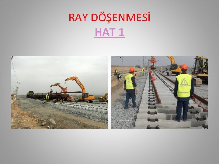RAY DÖŞENMESİ HAT 1 RAY DÖŞENMESİ HAT 1