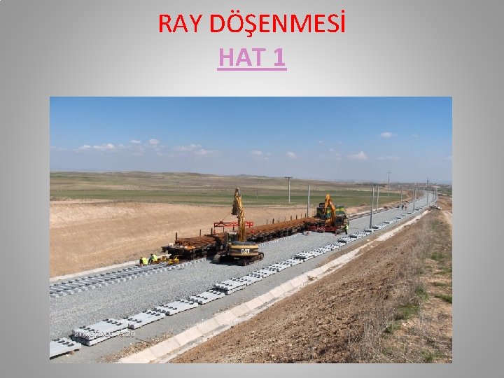 RAY DÖŞENMESİ HAT 1 RAY DÖŞENMESİ HAT 1