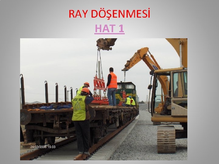 RAY DÖŞENMESİ HAT 1 RAY DÖŞENMESİ HAT 1