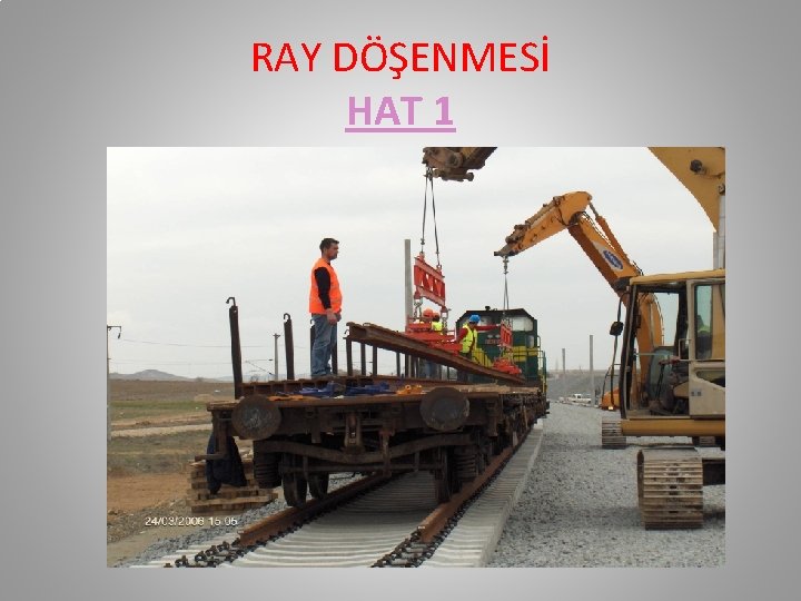 RAY DÖŞENMESİ HAT 1 RAY DÖŞENMESİ HAT 1